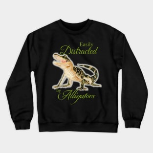 Easily Distracted by Alligators by Sherrie Spencer Crewneck Sweatshirt